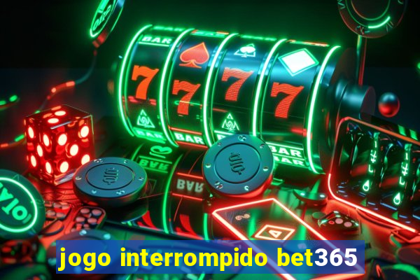 jogo interrompido bet365